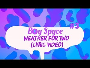 Boy Spyce - Weather For Two (Lyrics)