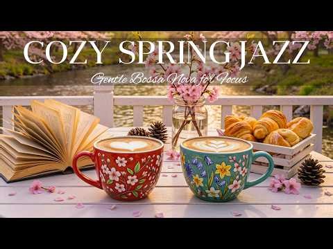 Cozy Spring Morning Jazz & Gentle Bossa Nova for Focus ☕🌸 Relaxing Coffee Ambience