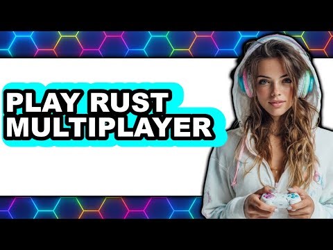 How to Play Rust Multiplayer (Updated 2025)