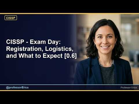 CISSP - Exam Day: Registration, Logistics, and What to Expect [0.6] (2026)