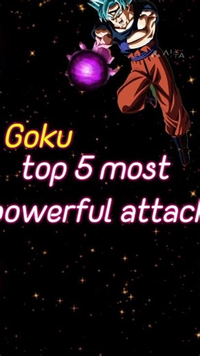Goku top 5 most powerful attacks #attitude