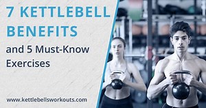 7 Kettlebell Benefits and the 5 Must-Know Exercises