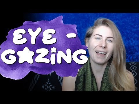Eye Gazing Pt. 1 - How to Eye Gaze for Intimacy, Connection and Communicating with Spirit