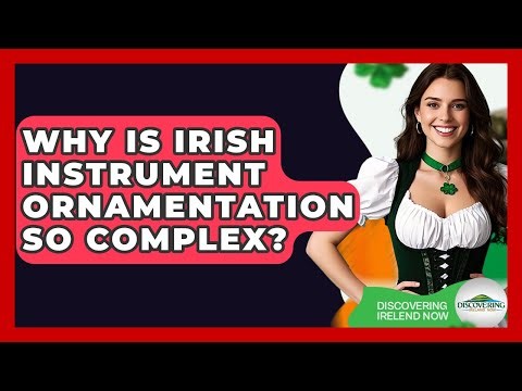 Why Is Irish Instrument Ornamentation So Complex? - Discovering Ireland Now