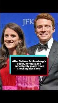 After Tatiana Schlossberg’s death, her husband immediately made three shocking decisions