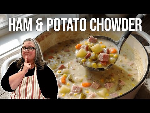 Creamy Ham and Potato Chowder - I've Been Making This For Over 30 Years!