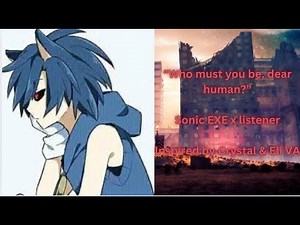 “Who must you be, dear human?” Sonic EXE x Listener