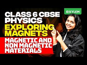 Class 6 CBSE Physics | Exploring Magnets - Magnetic And Non Magnetic Materials | Xylem Class 6 CBSE