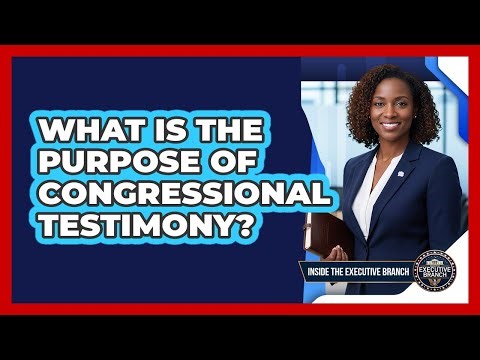 What Is The Purpose Of Congressional Testimony?