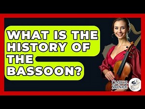 What Is The History Of The Bassoon? - Classical Serenade