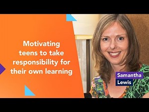 Motivating teens to take responsibility for their own learning with Samantha Lewis