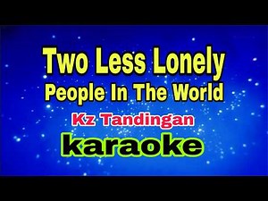 Two Less Lonely People In The World - Kz Tandingan/karaoke