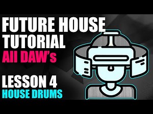 Future House Tutorial - START TO FINISH - Lesson 04 - House Drums