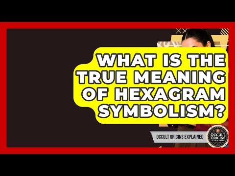 What Is The True Meaning Of Hexagram Symbolism? - Occult Origins Explained