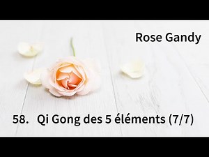 Qi gong des 5 éléments (7/7) -Les 5 éléments avec Rose Gandy