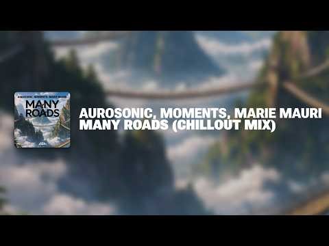 Aurosonic, Moments, Marie Mauri - Many Roads (Chill Out Mix) [SYNTHBIOS CHILL]