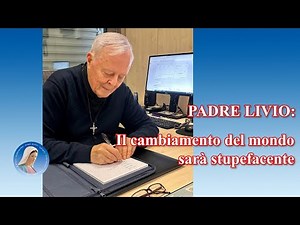 Padre Livio: Il cambiamento del mondo sarà stupefacente
