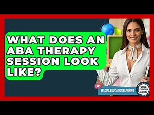 What Does An ABA Therapy Session Look Like? - Special Education Learning