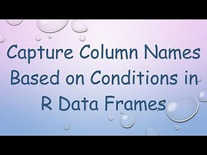 Capture Column Names Based on Conditions in R Data Frames