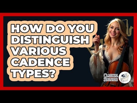 How Do You Distinguish Various Cadence Types?