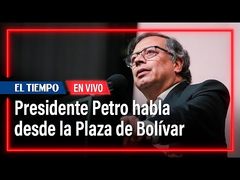 President Petro speaks from Plaza de Bolívar | El Tiempo