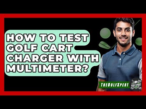 How To Test Golf Cart Charger With Multimeter? - The Golf Xpert