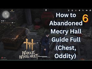 How to Abandoned Mecry Hall Guide Full (Chest, Oddity) Where Winds Meet