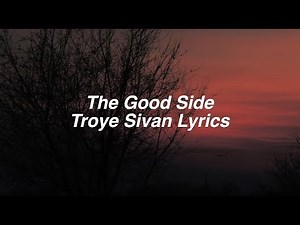 The Good Side || Troye Sivan Lyrics