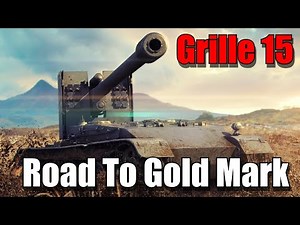How To Grille 15: Road To Gold Mark: World of Tanks Console