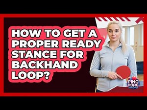 How To Get A Proper Ready Stance For Backhand Loop?