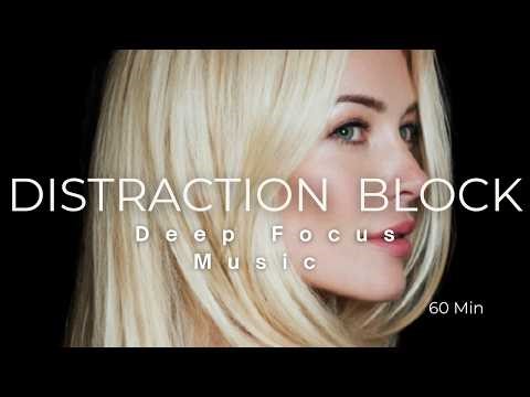Distraction Block | Deep Focus Music for Overthinking Relief | 60 Min