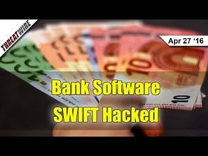 SWIFT Banking Software Hacked - Threat Wire