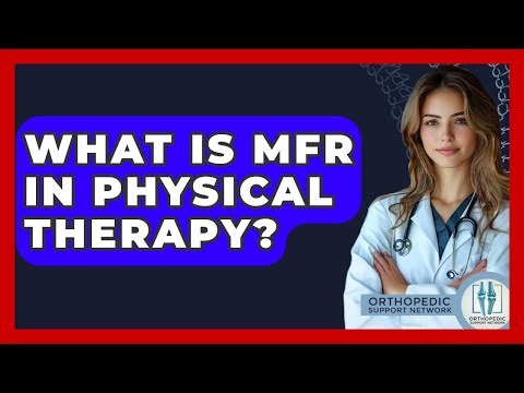 What Is MFR In Physical Therapy? - Orthopedic Support Network