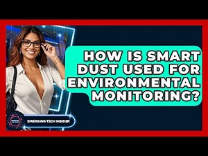 How Is Smart Dust Used For Environmental Monitoring? - Emerging Tech Insider