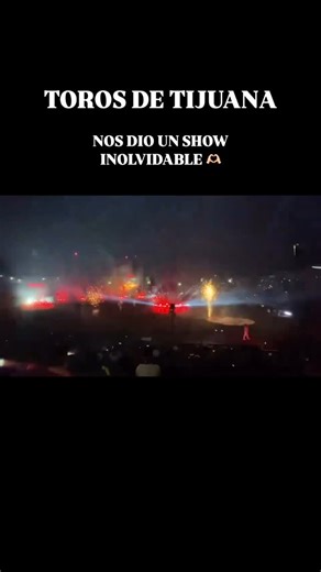 Así el show de inaguracion de @torosdetijuana | TIJUANA PUBLICA