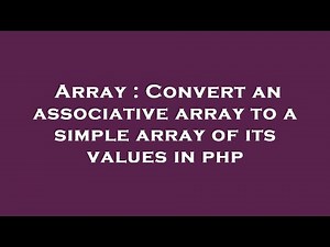 Array : Convert an associative array to a simple array of its values in php