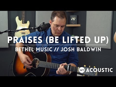 Praises (Be Lifted Up) - Bethel Music & Josh Baldwin // acoustic one-take
