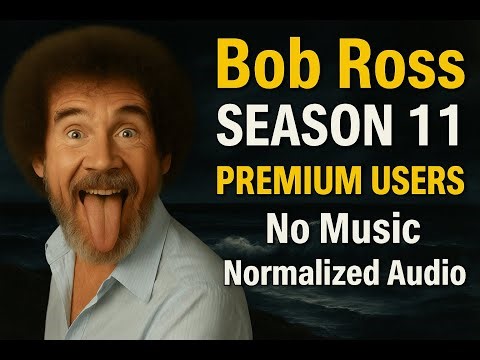 Bob Ross FOR PREMIUM USERS Black Screen Season 11 Full Season - No Music-Normalized Audio