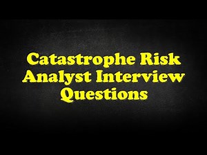 Catastrophe Risk Analyst Interview Questions