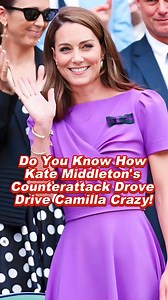 Do You Know How Kate Middleton's Counterattack Drove Drive Queen Camilla Crazy! | Princess daily royal