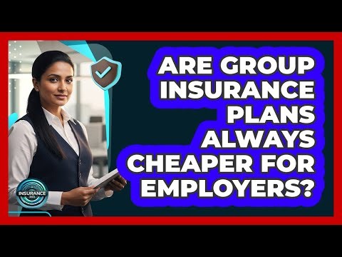 Are group insurance plans always cheaper for employers?