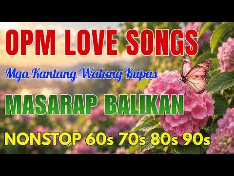 OPM Love Songs ❤️ Mga Kantang Walang Kupas || Masarap Balikan | OPM Nostalgia Medley 60s 70s 80s 90s