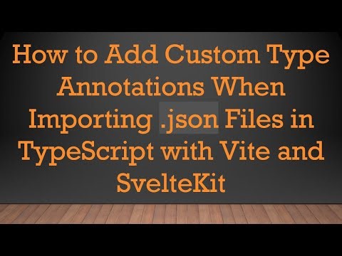 How to Add Custom Type Annotations When Importing .json Files in TypeScript with Vite and SvelteKit