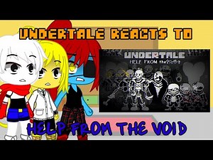 Undertale reacts to Help From The Void (Phase 1-5)