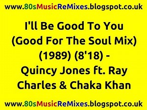 I'll Be Good To You (Good For The Soul Mix) - Quincy Jones ft. Ray Charles and Chaka Khan
