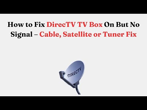 How to Fix DirecTV TV Box On But No Signal – Cable, Satellite or Tuner Fix