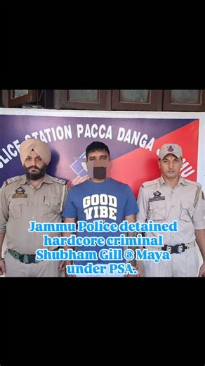Jammu Kashmir Police 🇮🇳🇮🇳🇮🇳 on Instagram: "Jammu Police detained hardcore criminal Shubham Gill @ Maya under PSA. The warrant was executed by Pacca Danga Police, ensuring full legal compliance. The accused was lodged in District Jail Udhampur. This action reflects Jammu Police’s firm stance against crime."