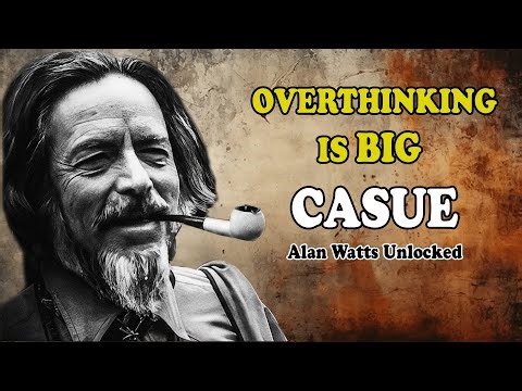How Overthinking Destroys Inner Peace and Steals Life’s Joy | Alan Watts