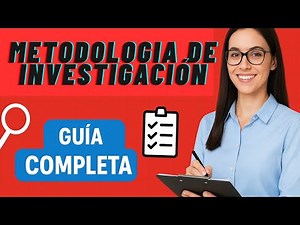 Metodología de Investigación: Guía Completa para Diseñar y Realizar tu Estudio Paso a Paso