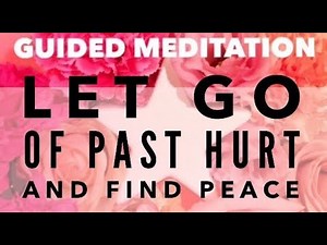 Guided Meditation: Let go of past hurt and find peace